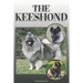 The Keeshond: A Complete and Comprehensive Owners Guide To: Buying, Owning, Health, Grooming, Training, Obedience, Understanding and