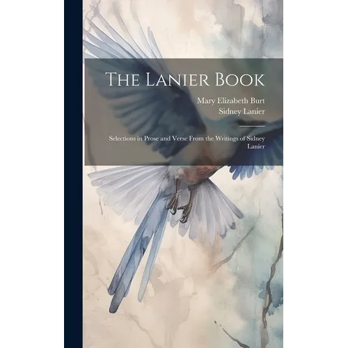 The Lanier Book: Selections in Prose and Verse From the Writings of Sidney Lanier - Hardcover
