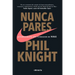 Nunca Pares: Autobiografía del Fundador de Nike / Shoe Dog: A Memoir by the Creator of Nike
