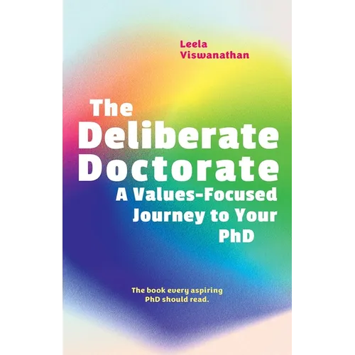 The Deliberate Doctorate: A Value-Based Journey to Your PhD