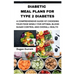 Diabetic Meal Plans for Type 2 Diabetes: A Comprehensive Guide of Choosing Your Food Wisely for Optimal Blood Sugar Control and Overall Health