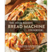 The Home Baker's Bread Machine Cookbook: 101 Classic, No-Fuss Recipes for Your Oster, Zojirushi, Sunbeam, Cuisinart, Secura, KBS & All Bread Makers