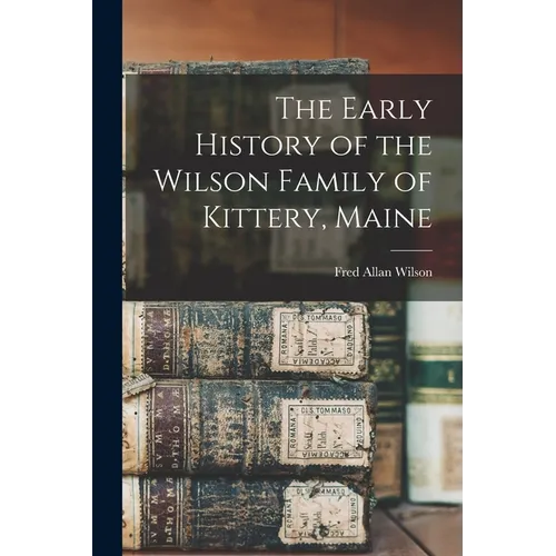 The Early History of the Wilson Family of Kittery, Maine