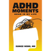 Adhd Moments: Adhd in My Life