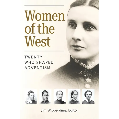 Women of the West: Twenty Who Shaped Adventism