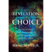 The Revelation Of Choice: Revelations That Will Insure Your Happiness And Success