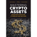 Mastering Crypto Assets: Investing in Bitcoin, Ethereum and Beyond
