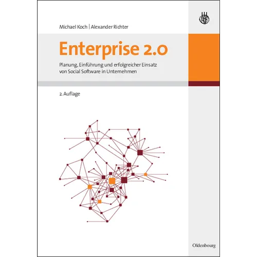 Enterprise 2.0: Planung, Einführung Und Erfolgreicher Einsatz Von Social Software in Unternehmen