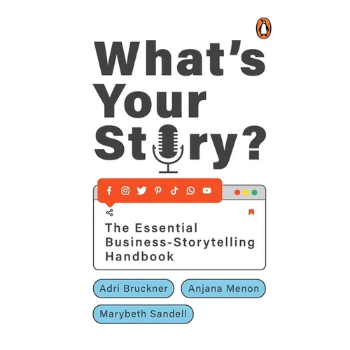 What's Your Story?: The Essential Business-Storytelling Handbook