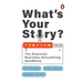 What's Your Story?: The Essential Business-Storytelling Handbook
