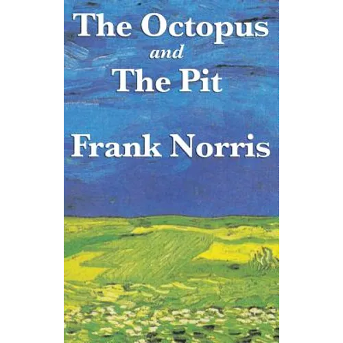The Octopus: A Story of California and the Pit: A Story of Chicago