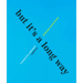 But It's a Long Way