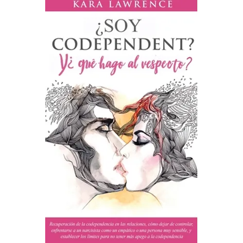 ¿Soy Codependiente? Y, ¿qué hago al respecto? Preguntas y Soluciones para Relaciones Codependientes con y sin Abuso de Sustancias