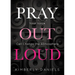 Pray Out Loud: Your Voice Can Change the Atmosphere