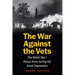 The War Against the Vets: The World War I Bonus Army During the Great Depression