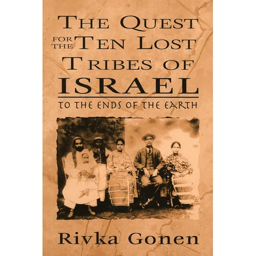 The Quest for the Ten Lost Tribes of Israel: To the Ends of the Earth