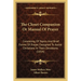 The Closet Companion Or Manual Of Prayer: Consisting Of Topics And Brief Forms Of Prayer, Designed To Assist Christians In Their Devotions (1854)