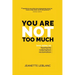 You Are Not Too Much: Love Notes on Heartache, Redemption, & Reclamation