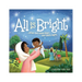 All Is Bright: When God Came Down One Silent Night (a Christmas Story of Jesus' Birth)