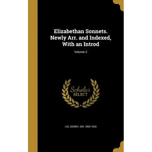 Elizabethan Sonnets. Newly Arr. and Indexed, With an Introd; Volume 2