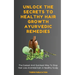Unlock The Secrets To Healthy Hair Growth Ayurvedic Remedies: The Easiest And Quickest Way To Stop Hair Loss And Maintain A Healthy Scalp