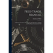Feed Trade Manual; a Reference Work for All Engaged in the Manufacture, Mixing and Handling of Commercial Feeds