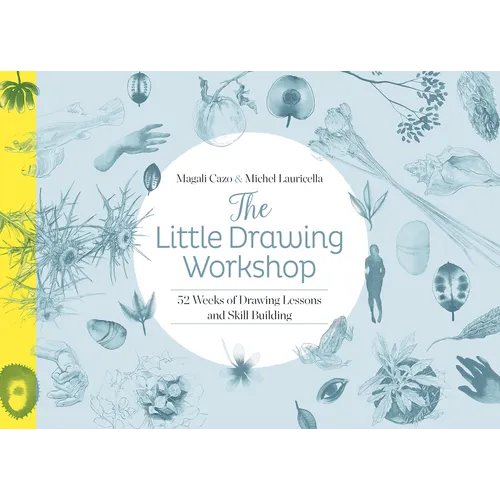The Little Drawing Workshop: 52 Weeks of Drawing Lessons and Skill Building