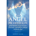 Angel Meditation: Guided Meditation to Learn to Connect, Communicate, and Heal With Your Archangel and Guardian Angel