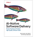 Ai-Native Software Delivery: Proven Practices to Produce High-Quality Software Faster