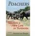 Poachers: Seeking a New Life in Tanzania, A Novel