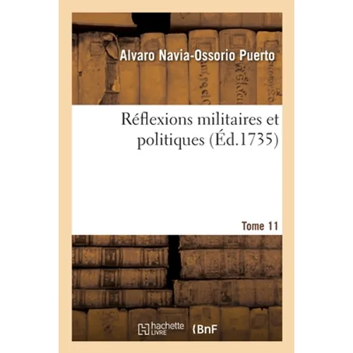 Réflexions Militaires Et Politiques. Tome 11
