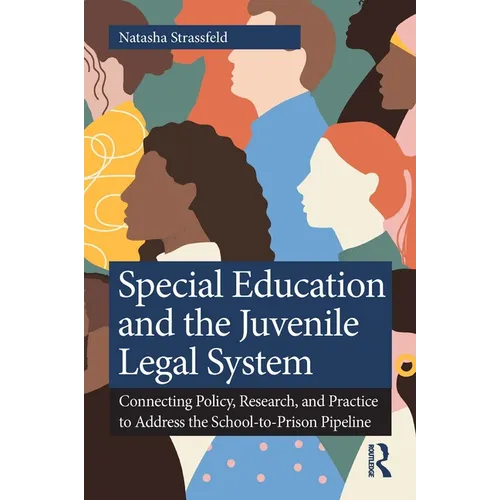 Special Education and the Juvenile Legal System: Connecting Policy, Research, and Practice to Address the School-To-Prison Pipeline