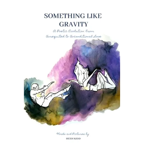 Something Like Gravity: A Poetic Evolution of Unrequited to Unconditional Love