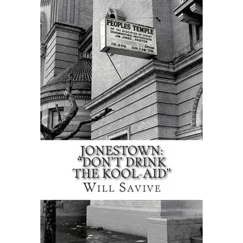 Jonestown: "Don't Drink the Kool-Aid" (The complete story behind the mysterious Jim Jones & his exodus to Guyana)