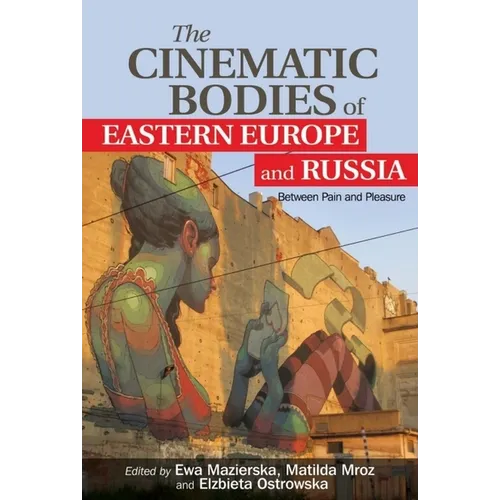 The Cinematic Bodies of Eastern Europe and Russia: Between Pain and Pleasure