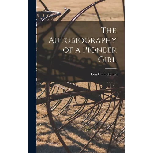 The Autobiography of a Pioneer Girl