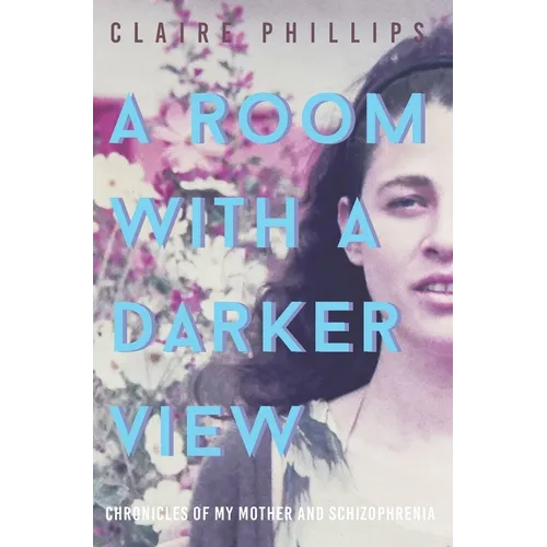 A Room with a Darker View: Chronicles of My Mother and Schizophrenia
