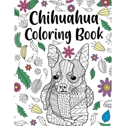 Chihuahua Coloring book: A Cute Adult Coloring Books for Chihuahua Owner, Best Gift for Chihuahua Lovers