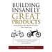 Building Insanely Great Products: Some Products Fail, Many Succeed? This is their Story: Lessons from 47 years of experience including Hewlett-Packard