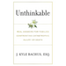 Unthinkable: Real Answers For Families Confronting Catastrophic Injury or Death