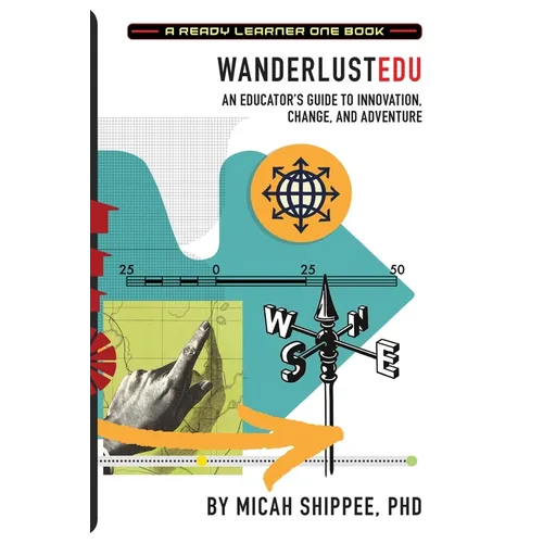 WanderlustEDU: An Educator's Guide to Innovation, Change, and Adventure