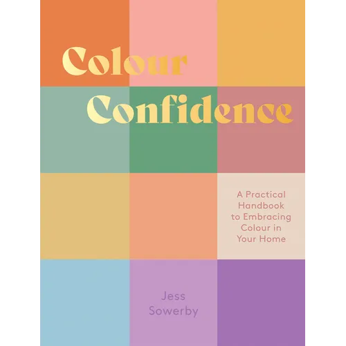 Colour Confidence: A Practical Handbook to Embracing Colour in Your Home