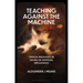 Teaching Against the Machine: Critical Pedagogy in an Era of Artificial Intelligence