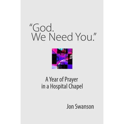 "God. We Need You.": A Year of Prayer in a Hospital Chapel