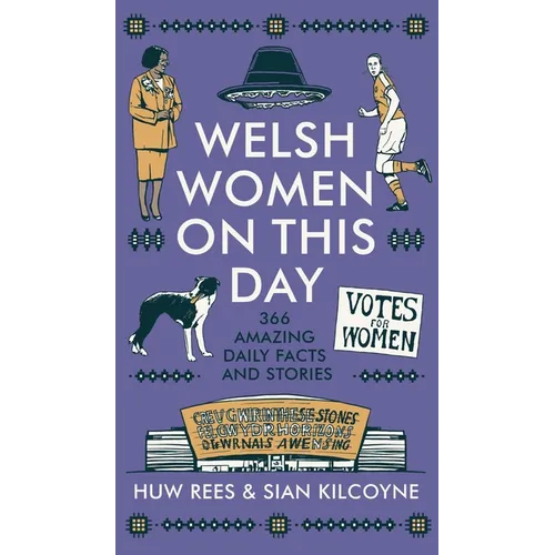 Welsh Women on This Day: 366 Amazing Daily Facts and Stories