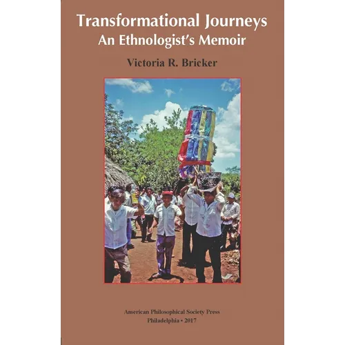 Transformational Journeys: An Ethnologist's Memoir, Transactions, American Philosophical Society (Vol. 106, Part 5)