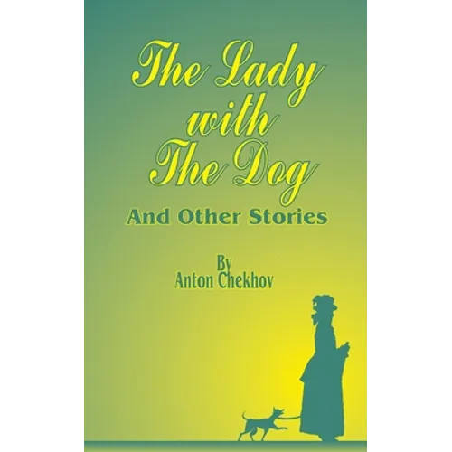 The Lady with the Dog: And Other Stories