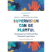 Supervision Can Be Playful: Techniques for Child and Play Therapist Supervisors