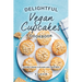 Delightful Vegan Cupcakes Cookbook: The Best Vegan Cupcakes and Frostings