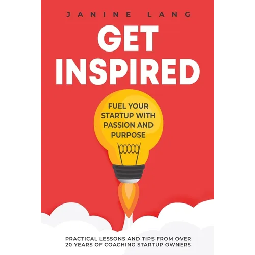 Get Inspired: Fuel Your Startup with Passion and Purpose